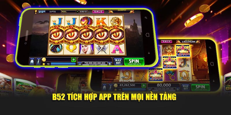 B52 tích hợp app trên mọi nền tảng