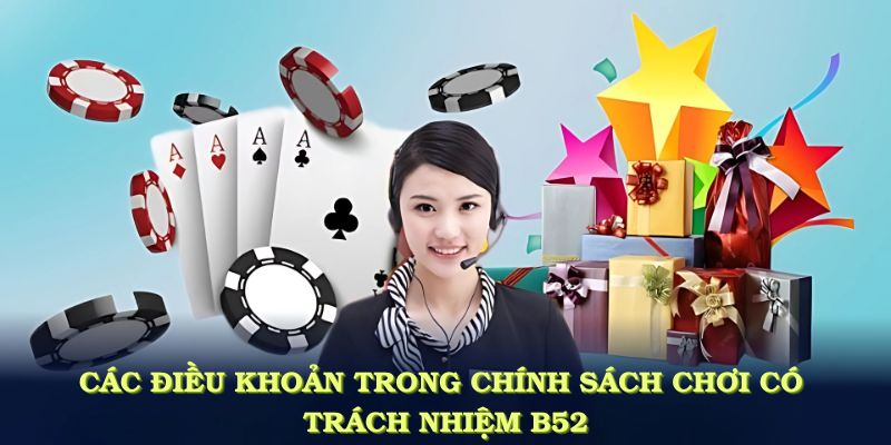 Các điều khoản trong chính sách chơi có trách nhiệm B52