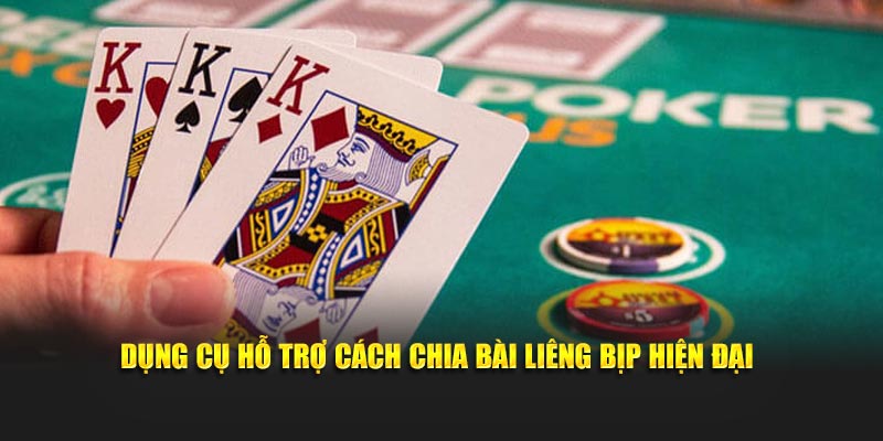 Dụng cụ hỗ trợ cách chia bài liêng bịp hiện đại