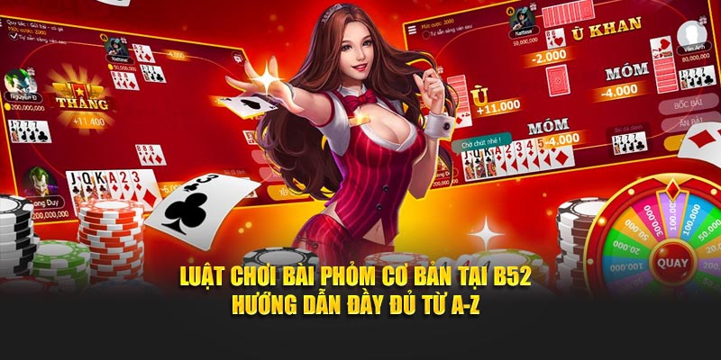 Luật Chơi Bài Phỏm Cơ Bản Tại B52 - Hướng Dẫn Đầy Đủ Từ A-Z