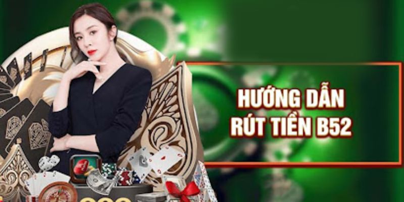 Quy trình giao dịch cơ bản để thực hiện rút tiền B52