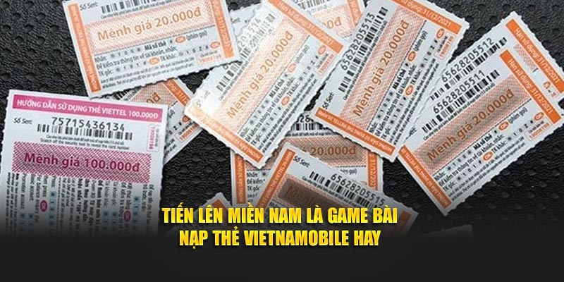Tiến Lên Miền Nam là game bài nạp thẻ vietnamobile hay