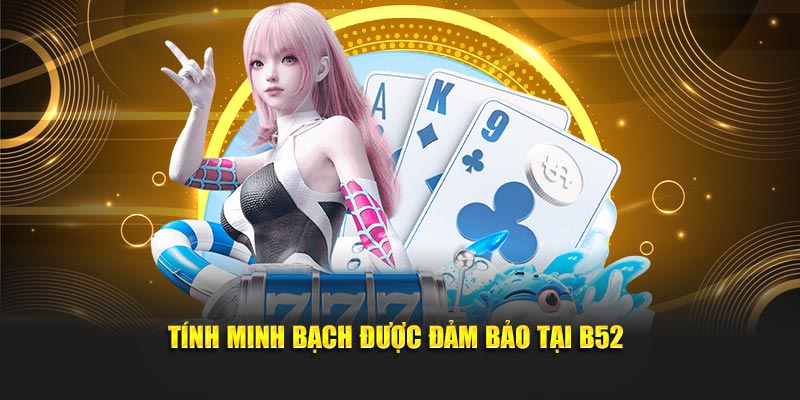 Tính minh bạch được đảm bảo tại B52